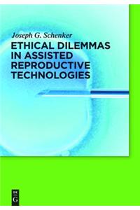 Ethical Dilemmas in Assisted Reproductive Technologies