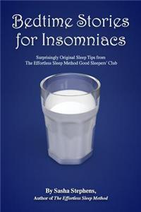 Bedtime Stories for Insomniacs: Surprisingly Original Sleep Tips from the Effortless Sleep Method Good Sleepers' Club