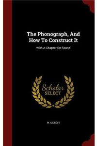 The Phonograph, and How to Construct It: With a Chapter on Sound