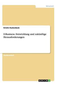 E-Business. Entwicklung Und Zukunftige Herausforderungen