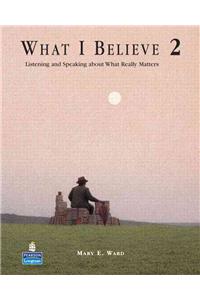 What I Believe 2: Listening and Speaking about What Really Matters (Student Book and Audio CDs)