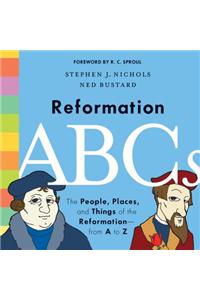 Reformation ABCs: The People, Places, and Things of the Reformation--From A to Z
