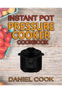 Instant Pot Pressure Cooker Cookbook: Instant Pot Pressure Cooker Mastery in One Book