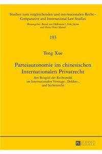 Parteiautonomie Im Chinesischen Internationalen Privatrecht: Am Beispiel Der Rechtswahl Im Internationalen Vertrags-, Delikts- Und Sachenrecht
