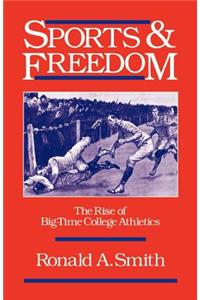 Sports and Freedom: The Rise of Big-Time College Athletics