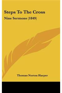 Steps to the Cross: Nine Sermons (1849)