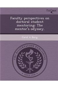 Faculty Perspectives on Doctoral Student Mentoring: The Mentor's Odyssey.