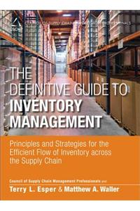 The Definitive Guide to Inventory Management: Principles and Strategies for the Efficient Flow of Inventory Across the Supply Chain
