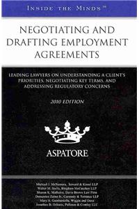 Negotiating and Drafting Employment Agreements: Leading Lawyers on Understanding a Client's Priorities, Negotiating Key Terms, and Addressing Regulato
