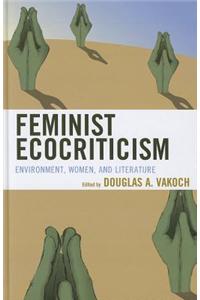 Feminist Ecocriticism: Environment, Women, and Literature