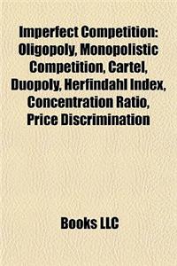 Imperfect Competition: Monopolistic Competition, Cartel, Herfindahl Index, Concentration Ratio, Price Discrimination, Competition Regulator