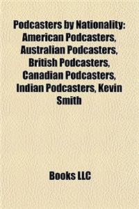 Podcasters by Nationality: American Podcasters, Australian Podcasters, British Podcasters, Canadian Podcasters, Indian Podcasters, Kevin Smith