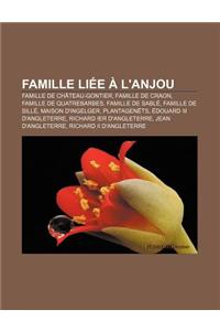 Famille Liee A L'Anjou: Famille de Chateau-Gontier, Famille de Craon, Famille de Quatrebarbes, Famille de Sable, Famille de Sille