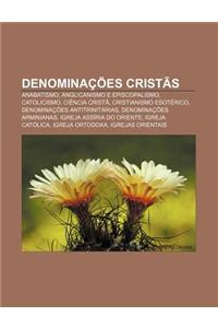 Denominacoes Cristas: Anabatismo, Anglicanismo E Episcopalismo, Catolicismo, Ciencia Crista, Cristianismo Esoterico