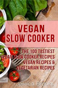Vegan Slow Cooker: The 100 Tastiest Vegan Slow Cooker Recipes: Vegan Recipes & Vegetarian Recipes