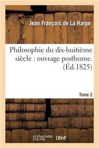 Philosophie Du Dix-Huitieme Siecle: Ouvrage Posthume. T. 2