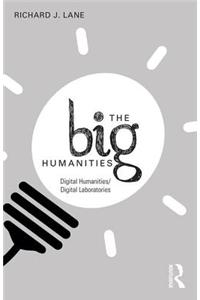 The Big Humanities: Digital Humanities/Digital Laboratories