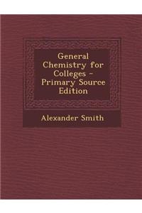 General Chemistry for Colleges - Primary Source Edition