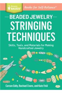 Beaded Jewelry: Stringing Techniques: Skills, Tools, and Materials for Making Handcrafted Jewelry. a Storey Basics(r) Title