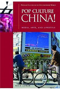 Pop Culture China!: Media, Arts, and Lifestyle