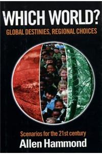 Which World: Global Destinies, Regional Choices - Scenarios for the 21st Century