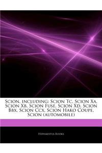 Articles on Scion, Including: Scion Tc, Scion XA, Scion Xb, Scion Fuse, Scion XD, Scion Bbx, Scion CCX, Scion Hako Coupe, Scion (Automobile)