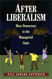After Liberalism: Mass Democracy in the Managerial State