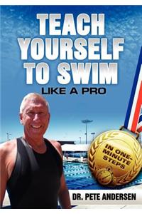 Teach Yourself to Swim Like a Pro in One Minute Steps