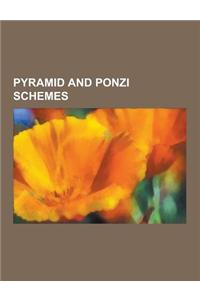 Pyramid and Ponzi Schemes: Pyramid Scheme, Ponzi Scheme, Charles Ponzi, Madoff Investment Scandal, Bernard Madoff, Scott W. Rothstein, List of Po