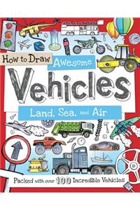 How to Draw Awesome Vehicles: Land, Sea, and Air: Packed with Over 100 Incredible Vehicles