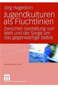 Jugendkulturen ALS Fluchtlinien: Zwischen Gestaltung Von Welt Und Der Sorge Um Das Gegenwartige Selbst