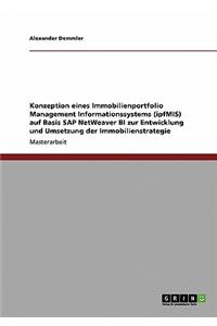 Konzeption Eines Immobilienportfolio Management Informationssystems (Ipfmis) Auf Basis SAP Netweaver Bi Zur Entwicklung Und Umsetzung Der Immobilienst