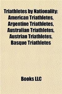 Triathletes by Nationality: American Triathletes, Argentine Triathletes, Australian Triathletes, Austrian Triathletes, Basque Triathletes