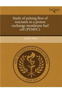 Study of Pulsing Flow of Reactants in a Proton Exchange Membrane Fuel Cell (Pemfc).