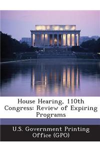 House Hearing, 110th Congress: Review of Expiring Programs
