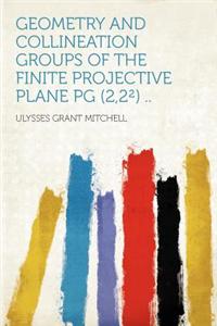 Geometry and Collineation Groups of the Finite Projective Plane Pg (2,2 ) ..