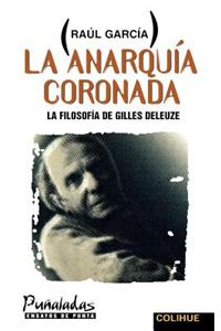 Anarquia Coronada, La : La Filosofia De Gilles Deleuze
