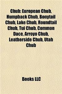 Chub: European Chub, Humpback Chub, Bonytail Chub, Lake Chub, Roundtail Chub, Tui Chub, Common Dace, Arroyo Chub, Leathersid