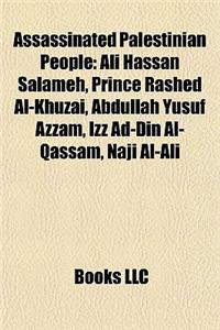 Assassinated Palestinian People: Assassinated Palestinian Politicians, Palestinians Assassinated by Mossad, Ahmed Yassin, Ali Hassan Salameh