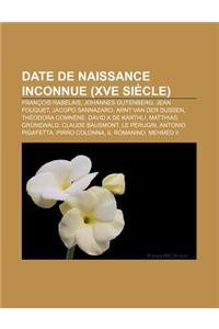 Date de Naissance Inconnue (Xve Siecle): Francois Rabelais, Johannes Gutenberg, Jean Fouquet, Jacopo Sannazaro, Arnt Van Der Dussen
