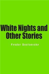 White Nights and Other Stories: The Novels of Fyodor Dostoevsky, Volume X