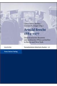 Arnold Brecht 1884-1977: Demokratischer Beamter Und Politischer Wissenschaftler in Berlin Und New York
