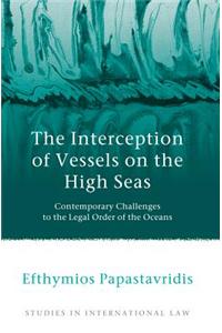 The Interception of Vessels on the High Seas: Contemporary Challenges to the Legal Order of the Oceans