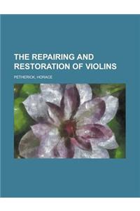 The Repairing and Restoration of Violins