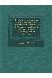 Existence, Uniqueness, and Stability for Nonlinear Differential-Difference Equations in the Neutral Case - Primary Source Edition