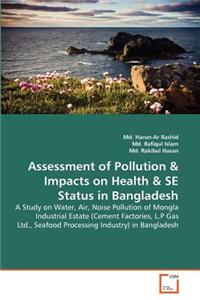 Assessment of Pollution & Impacts on Health & Se Status in Bangladesh