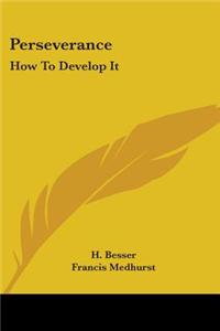 Perseverance: How To Develop It
