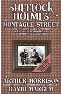 Sherlock Holmes in Montague Street: Volume 3: Sherlock Holmes Early Investigations Originally Published as Martin Hewitt Adventures