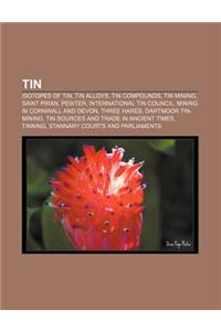 Tin: Isotopes of Tin, Tin Alloys, Tin Compounds, Tin Mining, Saint Piran, Pewter, International Tin Council, Mining in Corn