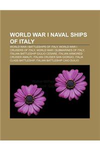 World War I Naval Ships of Italy: World War I Battleships of Italy, World War I Cruisers of Italy, World War I Submarines of Italy
